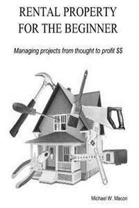 RENTAL PROPERTY FOR THE BEGINNER - Managing a project from thought to profit
