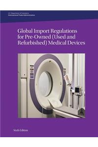 Global Import Regulations for Pre-Owned (Used and Refurbished) Medical Devices