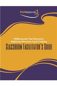 PARfessionals' Peer Recovery/Addictions Recovery Coach Training Facilitator's Guide