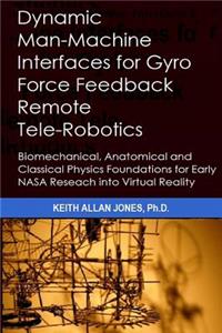 Dynamic Man-Machine Interfaces for Gyro Force Feedback Remote Tele-Robotics