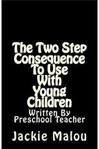 The Two Step Consequence to Use with Young Children: Written by Preschool Teacher