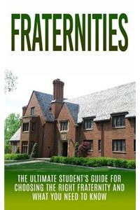 Fraternities: The Ultimate Student's Guide for Choosing the Right Fraternity And What You Need to Know