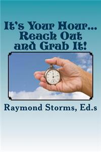 It's Your Hour...Reach Out and Grab It!