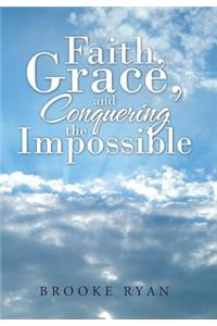 Faith, Grace, and Conquering the Impossible