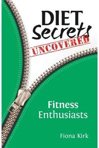 Diet Secrets Uncovered: Fitness Enthusiasts