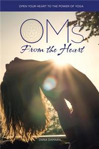 Oms from the Heart: Open Your Heart to the Power of Yoga