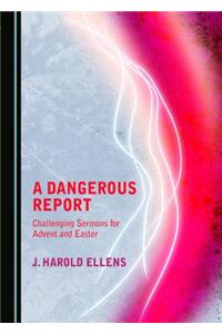 Dangerous Report: Challenging Sermons for Advent and Easter