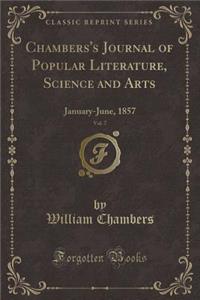 Chambers's Journal of Popular Literature, Science and Arts, Vol. 7: January-June, 1857 (Classic Reprint)