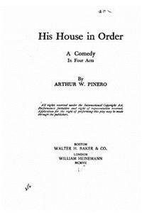 His house in order, a comedy in four acts