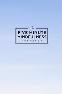 The Five Minute Mindfulness Workbook