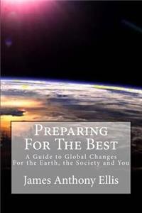 Preparing for the Best: A Guide To Global Changes - For the Earth, the Society and You