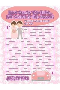 Here Comes The Bride...But Where Is The Groom? Wedding-Themed Mazes for Kids