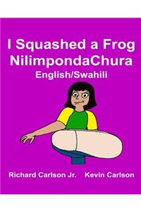 I Squashed a Frog Nilimpondachura: Children's Picture Book English-Swahili (Bilingual Edition)