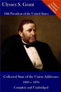 Ulysses S. Grant: Collected State of the Union Addresses 1869 - 1876: Volume 17 of the Del Lume Executive History Series