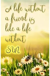 A Life Without a Friend is Like a Life Without Sun (Journal)