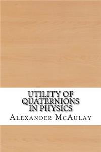 Utility of Quaternions in Physics