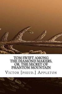 Tom Swift Among the Diamond Makers, Or, the Secret of Phantom Mountain