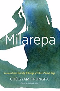 Milarepa : Lessons from the Life and Songs of Tibet’s Great Yogi