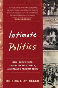 Intimate Politics: How I Grew Up Red, Fought for Free Speech, and Became a Feminist Rebel