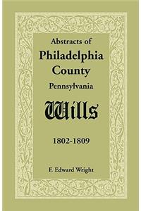 Abstracts of Philadelphia County, Pennsylvania Wills, 1802-1809