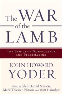 The War of the Lamb: The Ethics of Nonviolence and Peacemaking