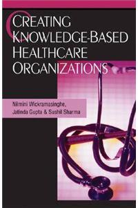 Creating Knowledge-Based Healthcare Organizations
