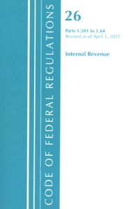 Code of Federal Regulations, Title 26 Internal Revenue 1.501-1.640, Revised as of April 1, 2021