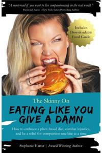 Skinny On Eating Like You Give a Damn