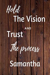 Hold The Vision and Trust The Process Samantha's
