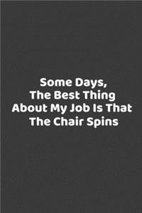 Some days, the best thing about my job is that the chair spins.