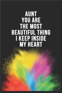 Aunt You Are The Most Beautiful Thing I Keep Inside My Heart Birthday Gift Notebook