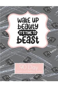 Wake Up Beauty It's time to Beast 90 Day Health and Wellness Tracker