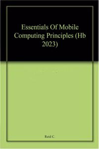 Essentials Of Mobile Computing Principles (Hb 2023)