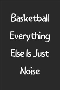 Basketball Everything Else Is Just Noise