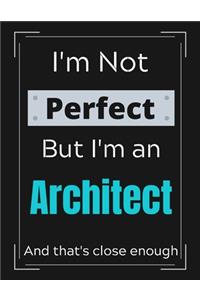 I'm Not Perfect But I'm an Architect And that's close enough