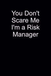 You Don't Scare Me I'm A Risk Manager