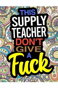 This Supply Teacher Don't Give A Fuck Coloring Book