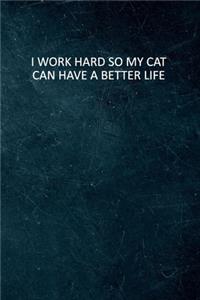 I Work Hard So My Cat Can Have A Better Life