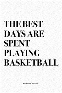 The Best Days Are Spent Playing Basketball