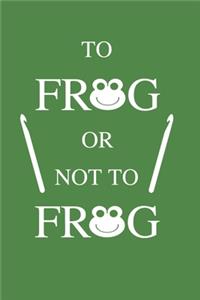 To frog or not to frog