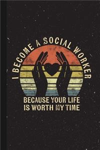 I Became A Social Worker Because Your Life Is Worth My Time