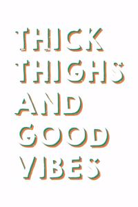 Thick Thighs And Good Vibes: Unlined / Plain Feminism Notebook / Journal Sketchbook Gift - Large ( 6 x 9 inches ) - 120 Pages -- Softcover