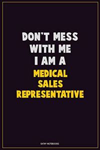 Don't Mess With Me, I Am A Medical Sales Representative