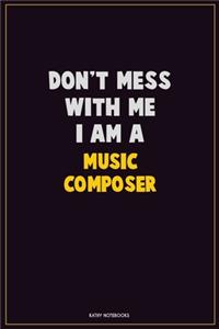 Don't Mess With Me, I Am A Music Composer