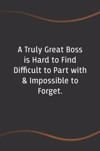 A Truly Great Boss is Hard to Find Difficult to Part with & Impossible to Forget