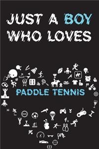 Just A Boy Who Loves PADDLE TENNIS Notebook