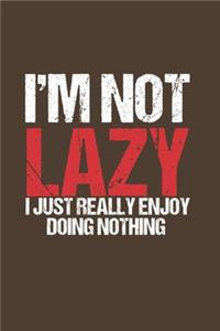 I'm not lazy I just really Enjoy doing nothing
