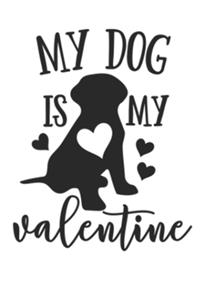 My Dog is My Valentine best valentine's day gift 2020 for dog lovers daily creative writing Journal