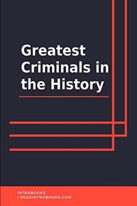 Greatest Criminals in the History