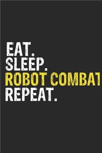 Eat Sleep Robot combat Repeat Funny Cool Gift for Robot combat Lovers Notebook A beautiful